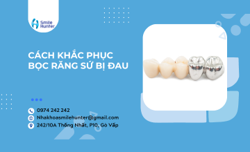 CÁCH KHẮC PHỤC BỌC RĂNG SỨ BỊ ĐAU