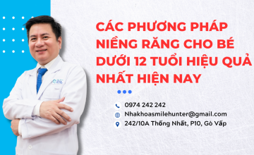 CÁC PHƯƠNG PHÁP NIỀNG RĂNG CHO BÉ DƯỚI 12 TUỔI HIỆU QUẢ NHẤT HIỆN NAY