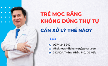 TRẺ MỌC RĂNG KHÔNG ĐÚNG THỨ TỰ CẦN XỬ LÝ THẾ NÀO?