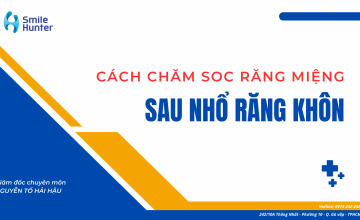 CÁCH CHĂM SÓC RĂNG MIỆNG SAU KHI NHỔ RĂNG KHÔN