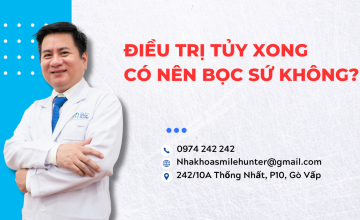 ĐIỀU TRỊ TỦY XONG CÓ NÊN BỌC SỨ KHÔNG?