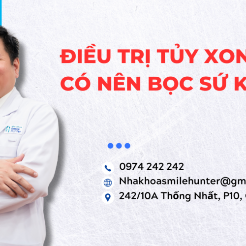 ĐIỀU TRỊ TỦY XONG CÓ NÊN BỌC SỨ KHÔNG?